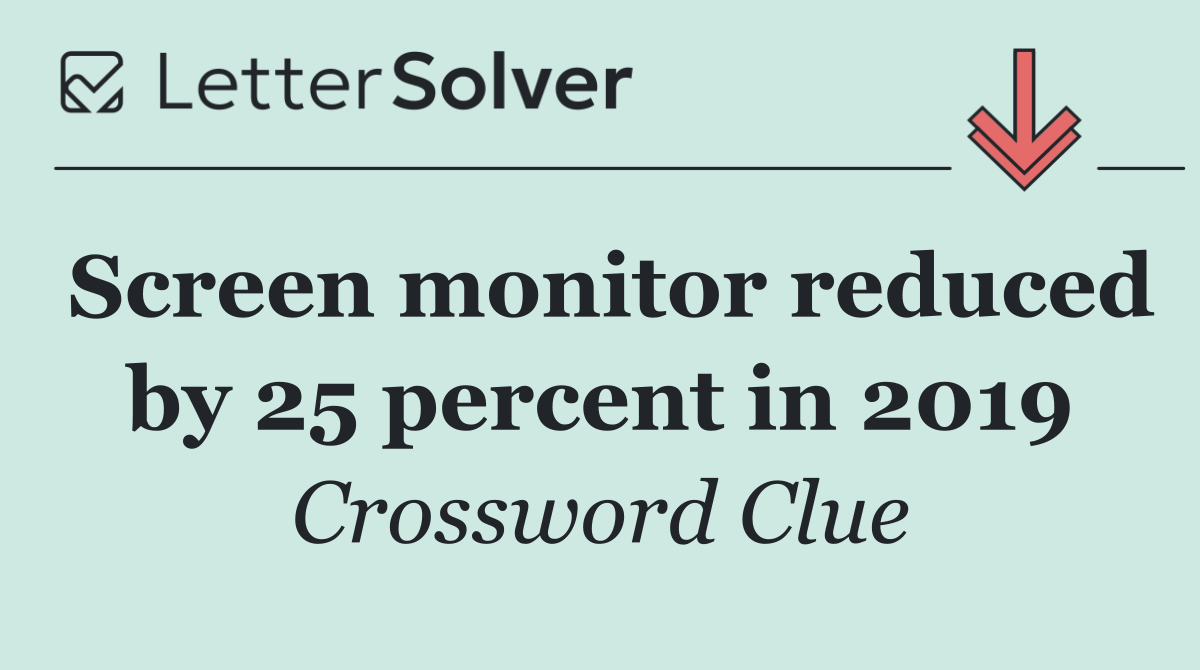 Screen monitor reduced by 25 percent in 2019