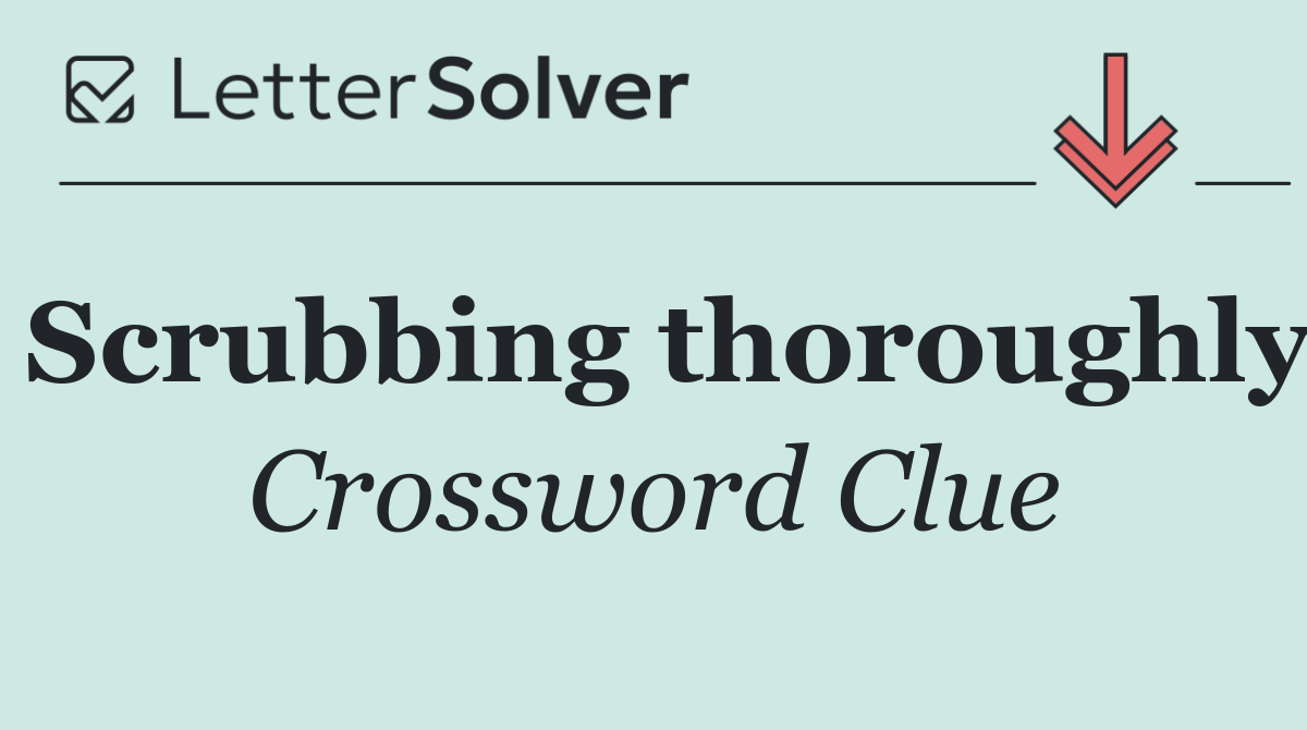 Scrubbing thoroughly