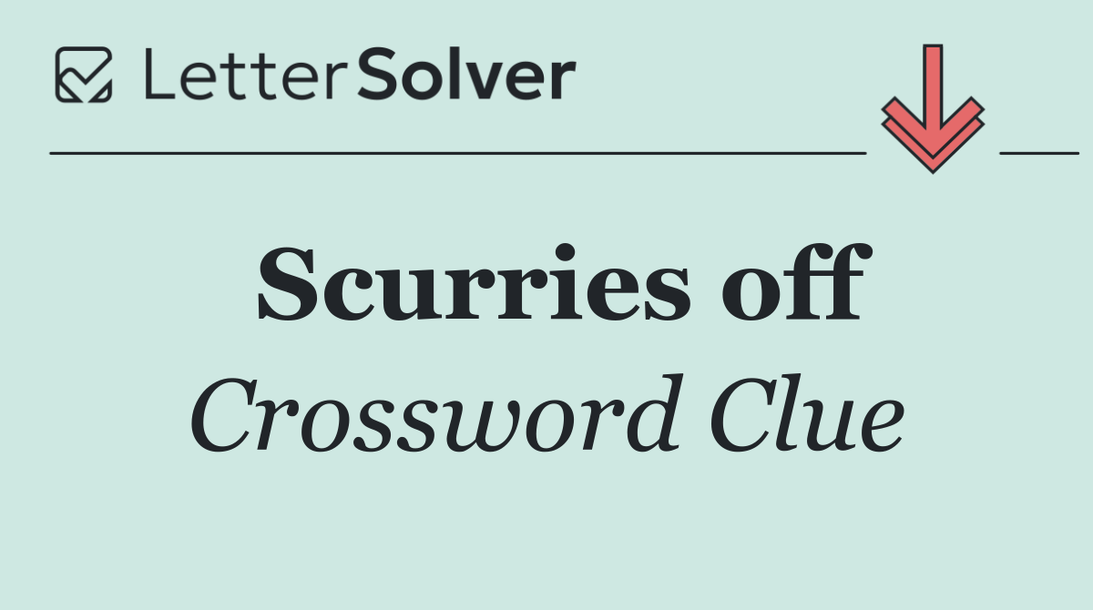 Scurries off