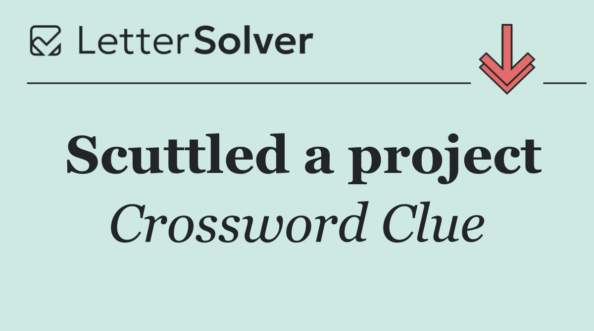Scuttled a project