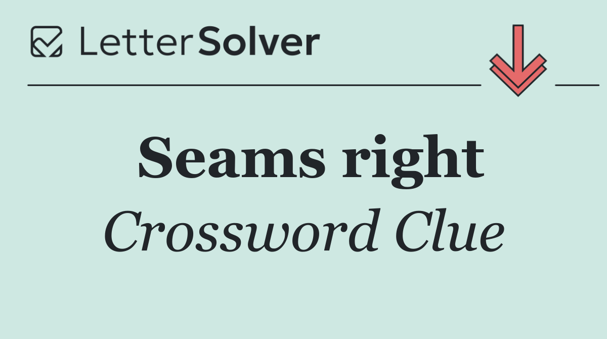 Seams right