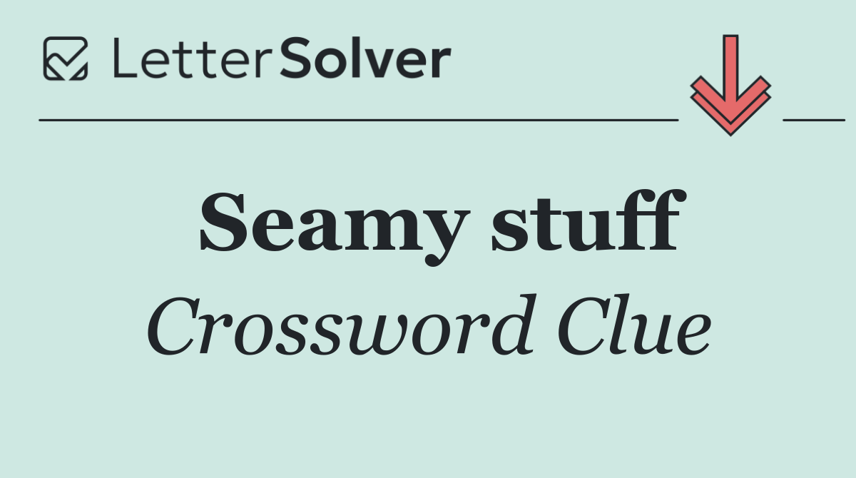 Seamy stuff