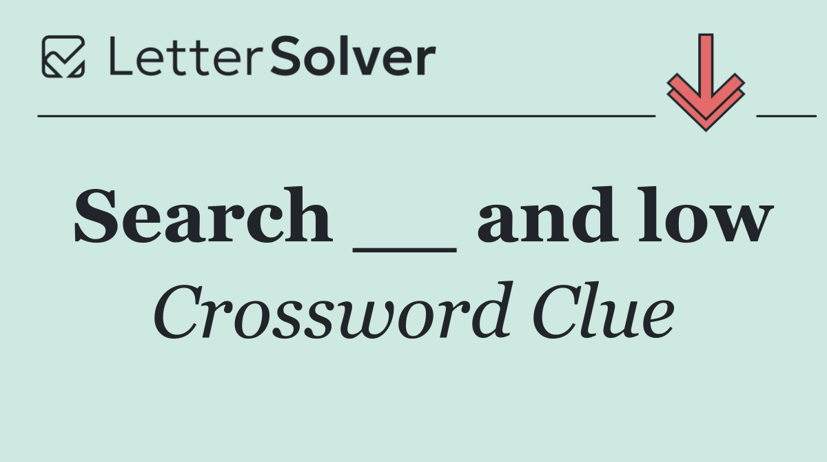 Search __ and low