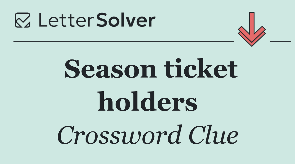 Season ticket holders