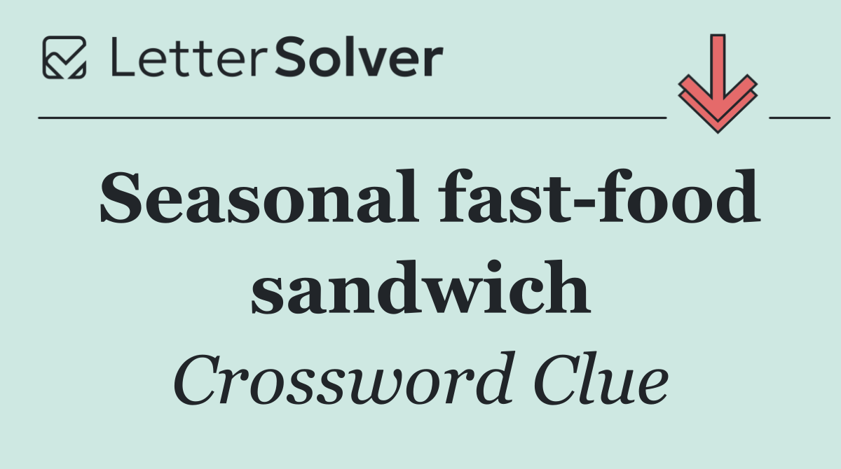 Seasonal fast food sandwich