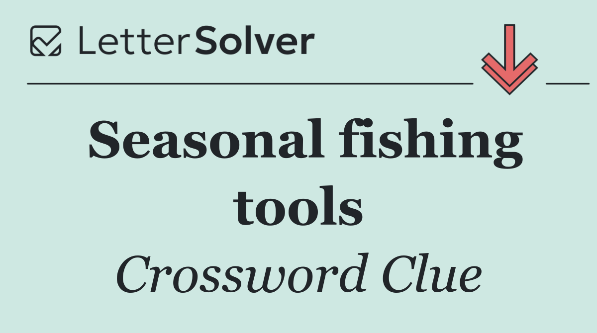 Seasonal fishing tools
