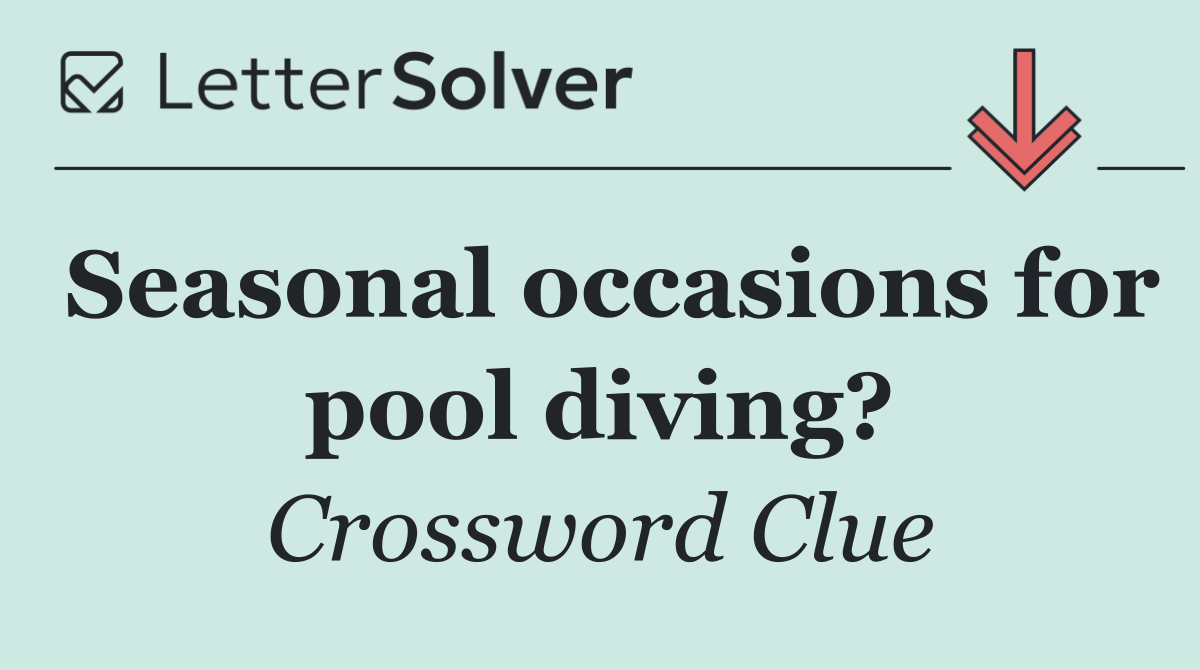 Seasonal occasions for pool diving?