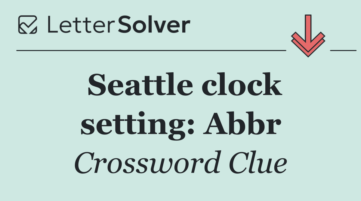 Seattle clock setting: Abbr