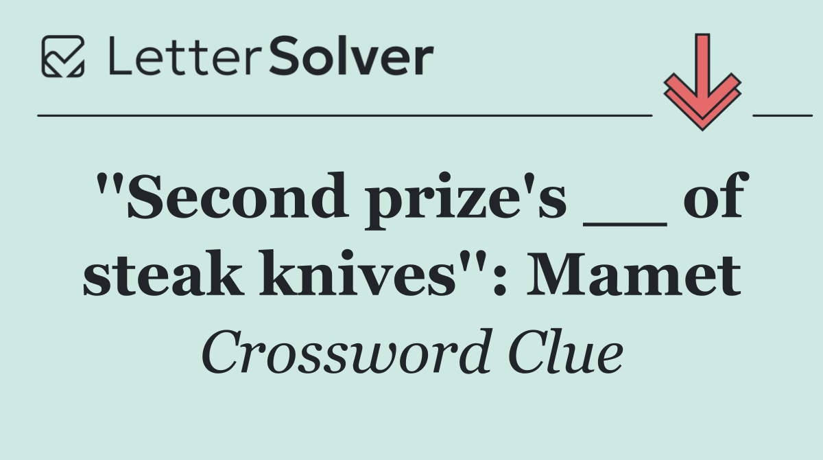 ''Second prize's __ of steak knives'': Mamet