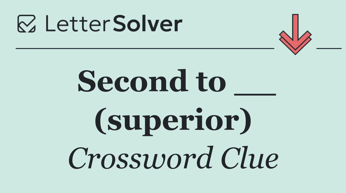 Second to __ (superior)
