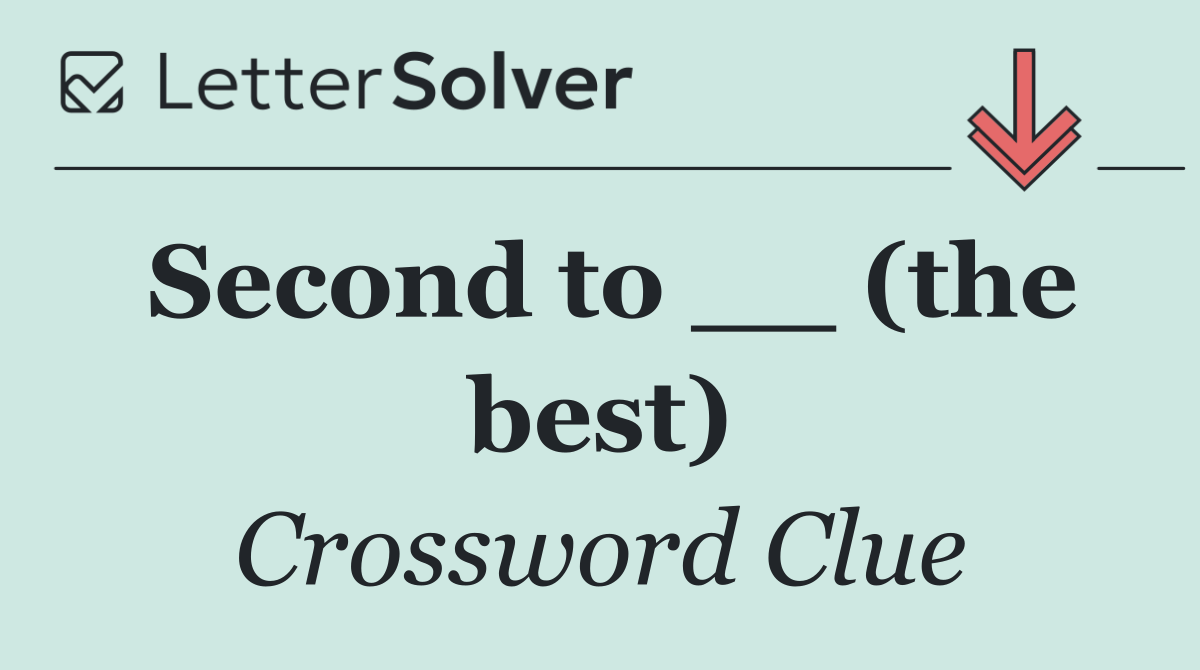 Second to __ (the best)
