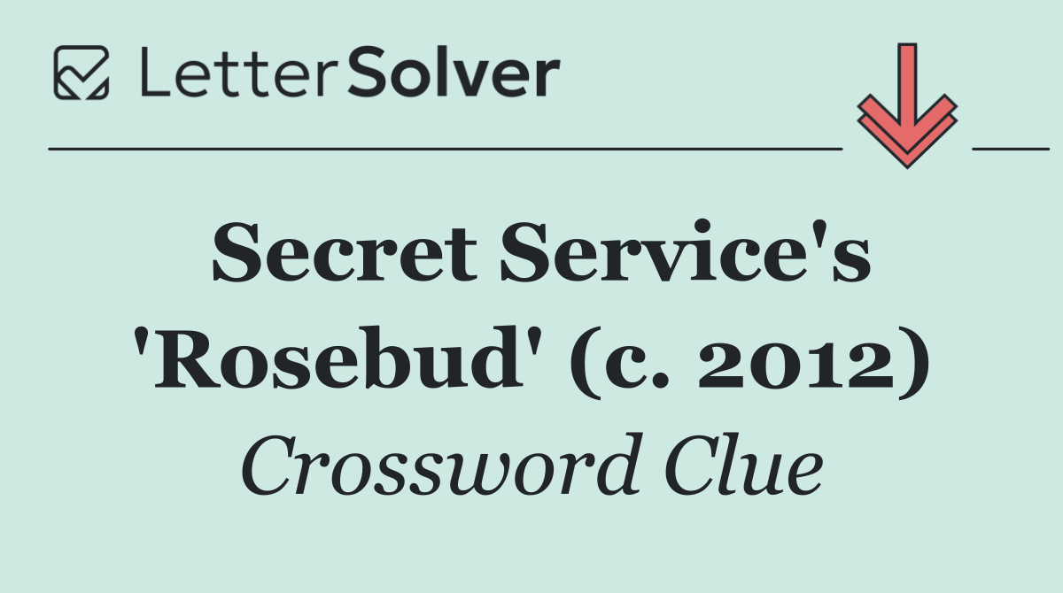 Secret Service's 'Rosebud' (c. 2012)