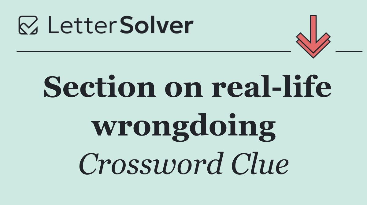 Section on real life wrongdoing