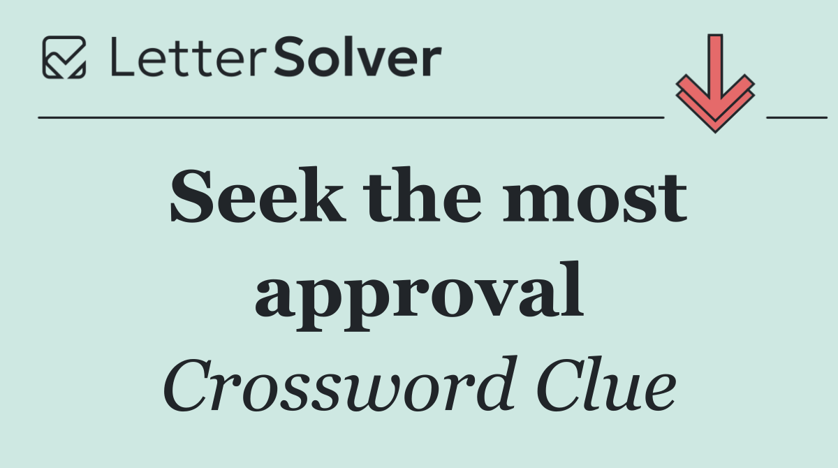 Seek the most approval