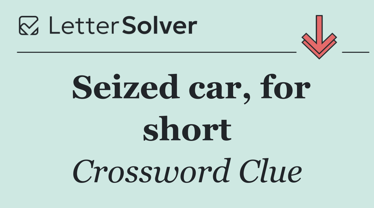 Seized car, for short