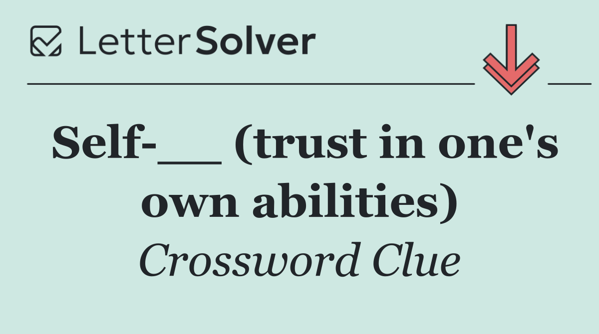 Self __ (trust in one's own abilities)