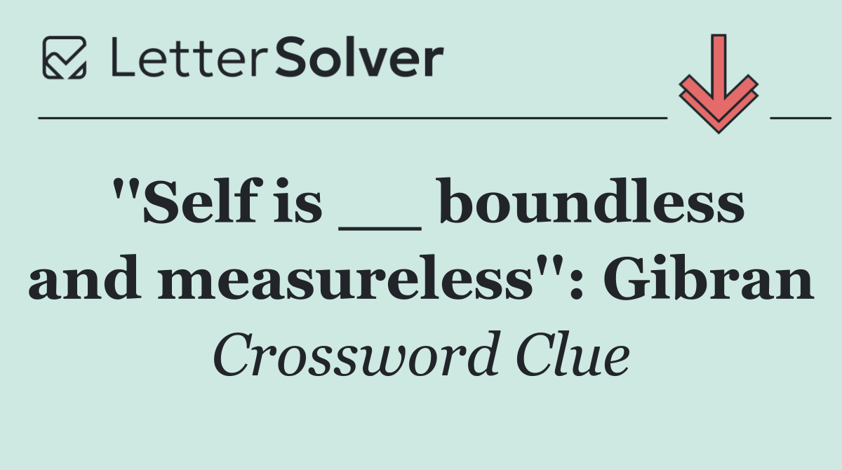 ''Self is __ boundless and measureless'': Gibran