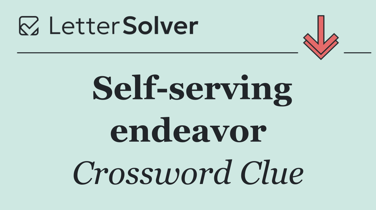 Self serving endeavor