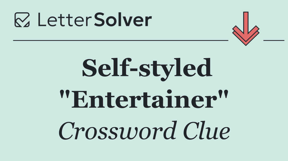 Self styled "Entertainer"