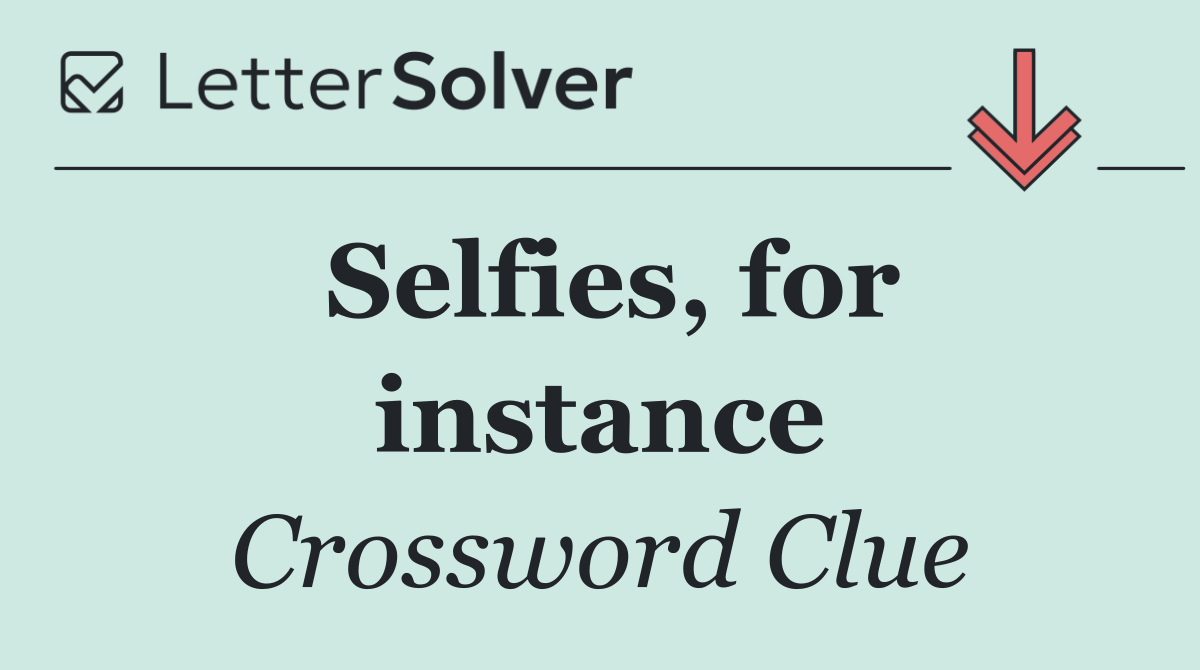 Selfies, for instance