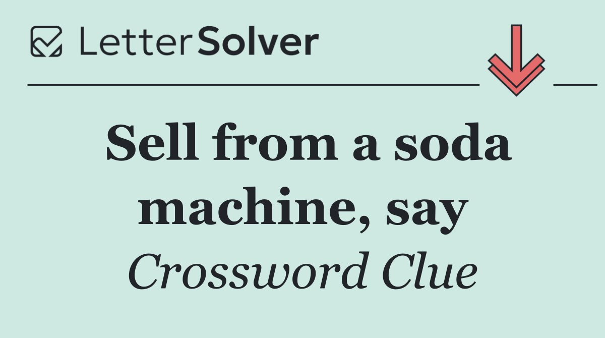 Sell from a soda machine, say