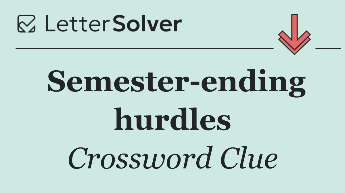 Semester ending hurdles