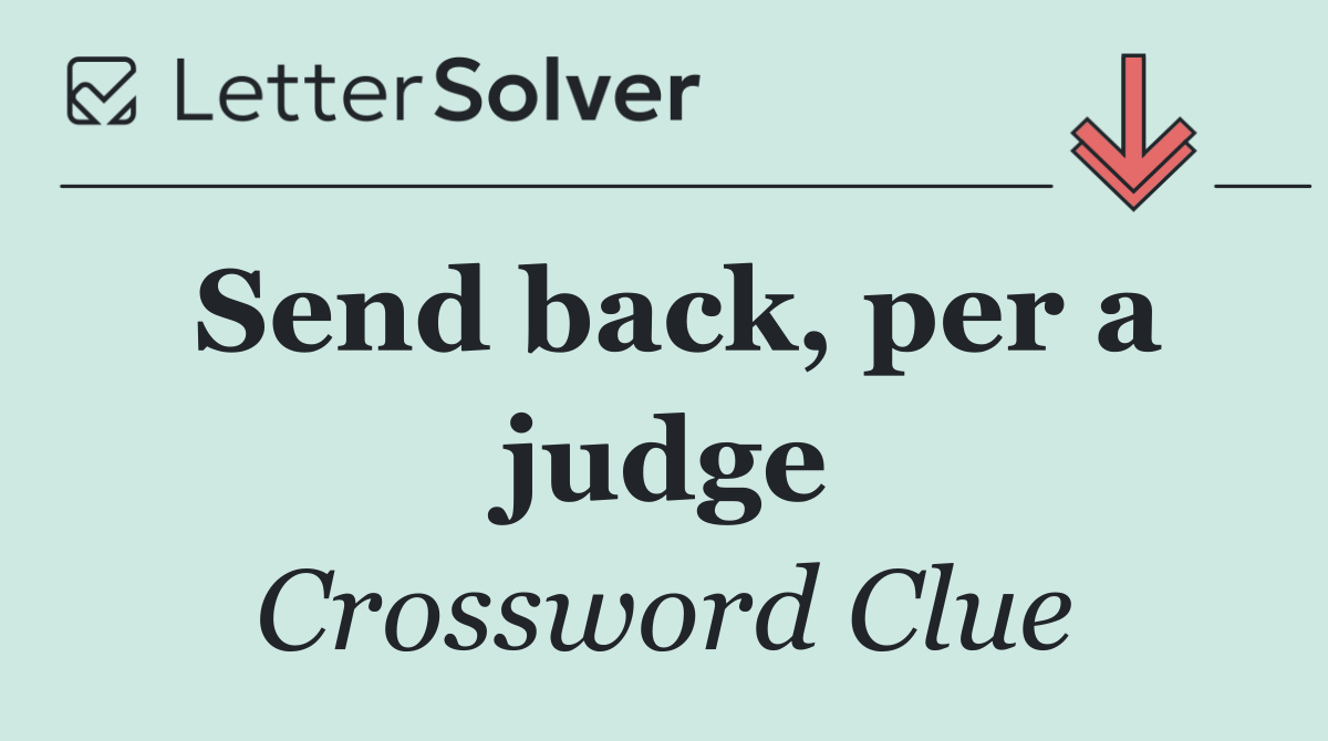 Send back, per a judge