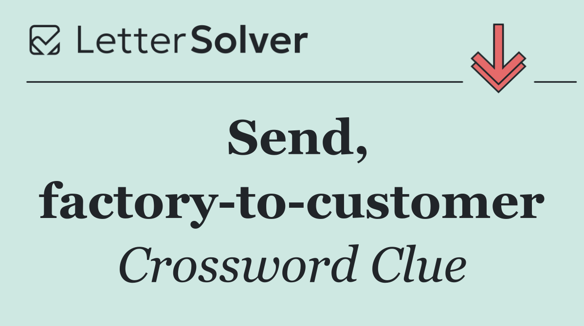 Send, factory to customer