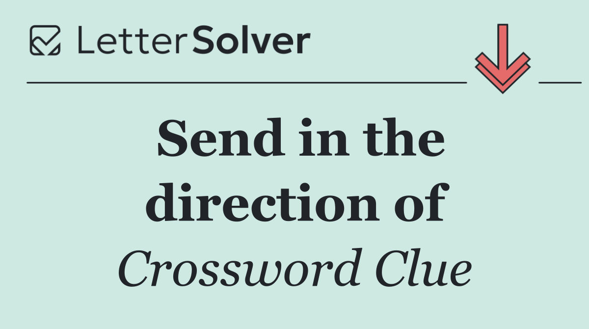 Send in the direction of