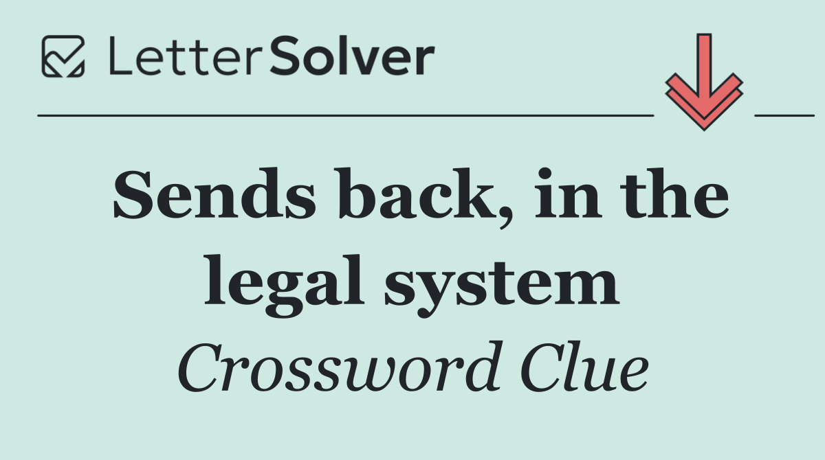 Sends back, in the legal system