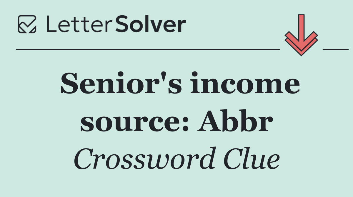 Senior's income source: Abbr