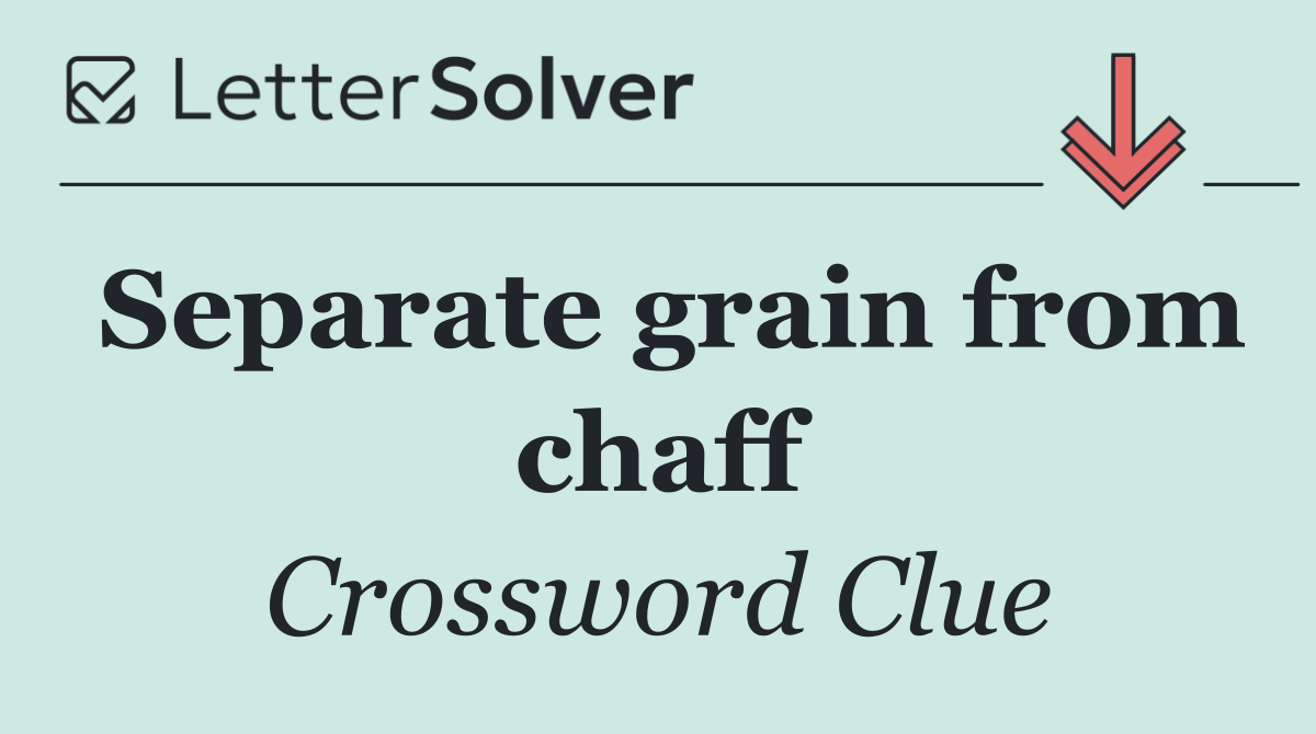 Separate grain from chaff