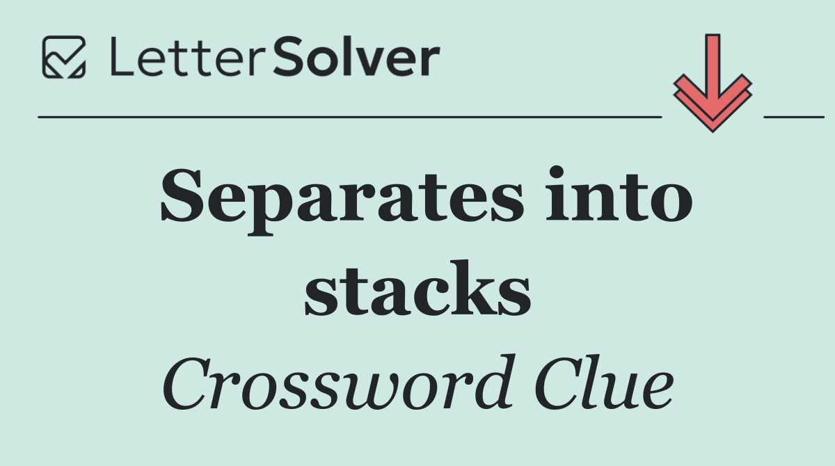 Separates into stacks