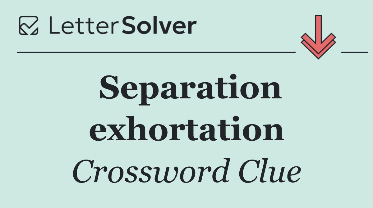 Separation exhortation