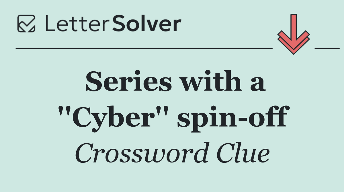 Series with a ''Cyber'' spin off