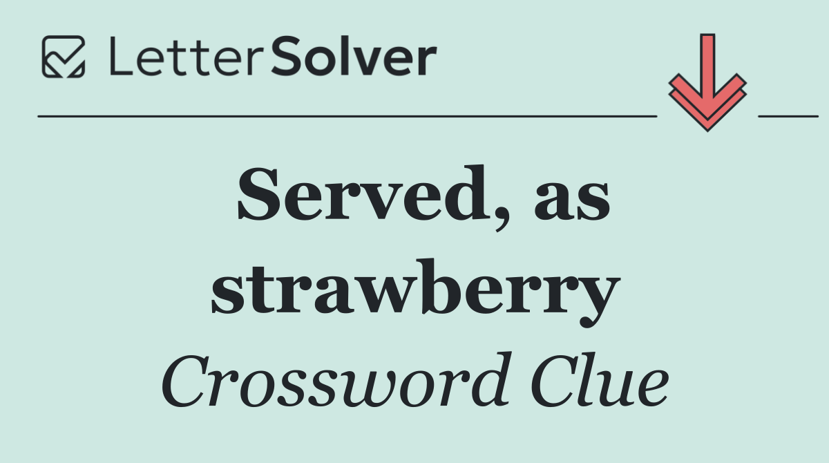 Served, as strawberry