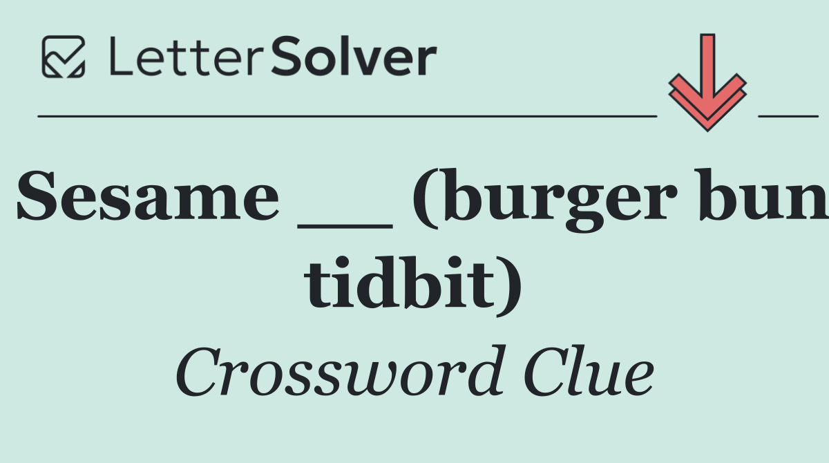 Sesame __ (burger bun tidbit)