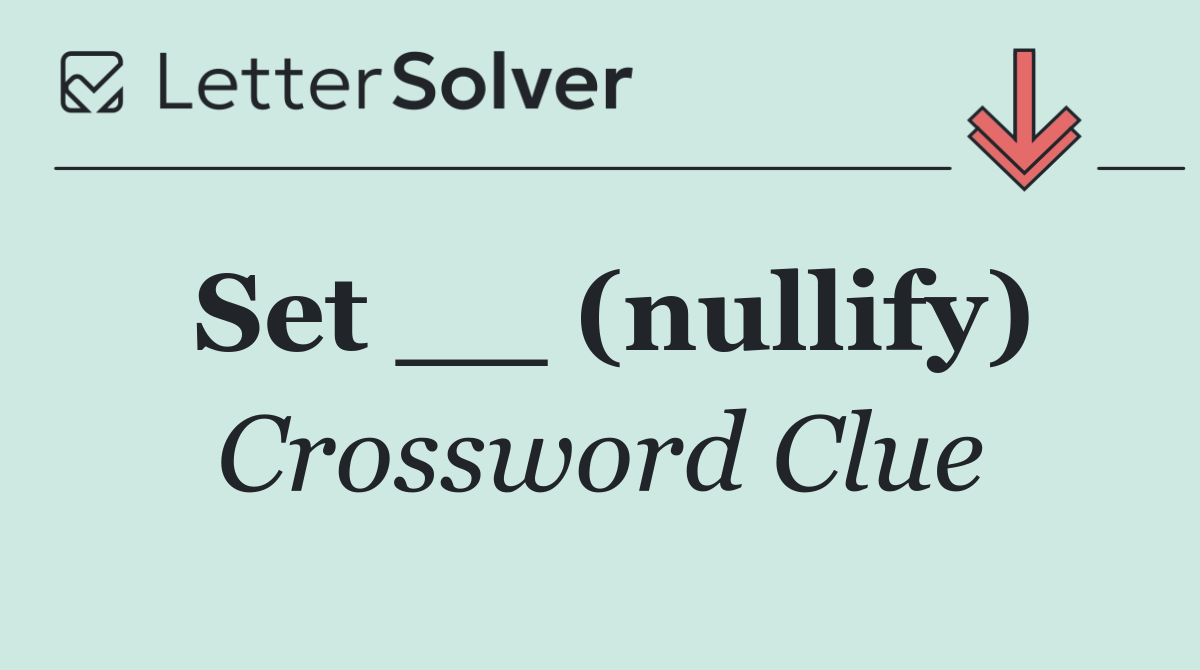 Set __ (nullify)