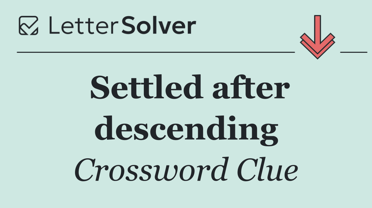 Settled after descending