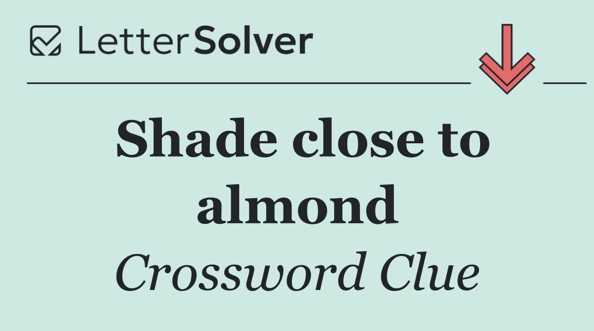 Shade close to almond