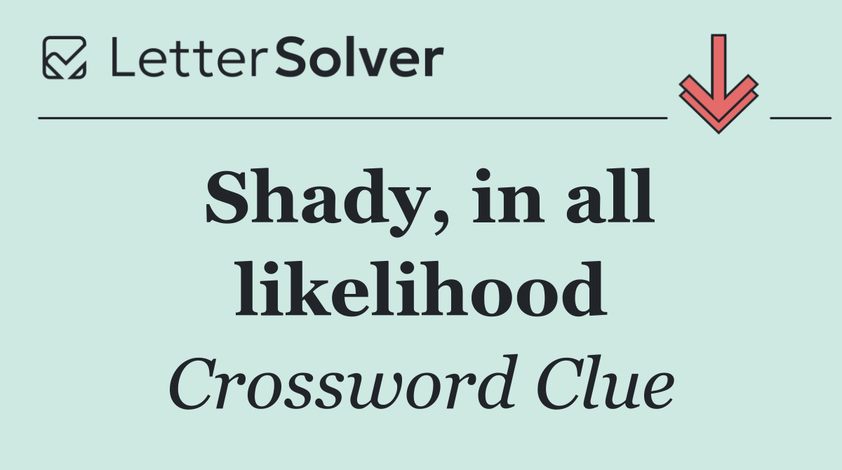 Shady, in all likelihood