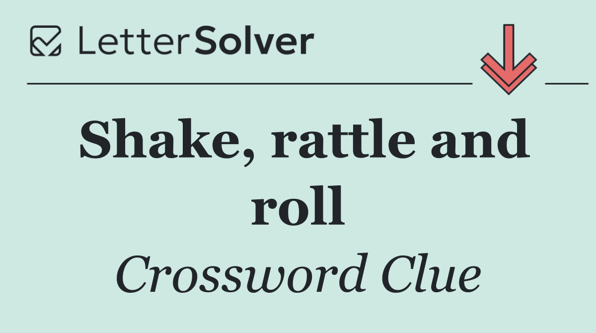 Shake, rattle and roll