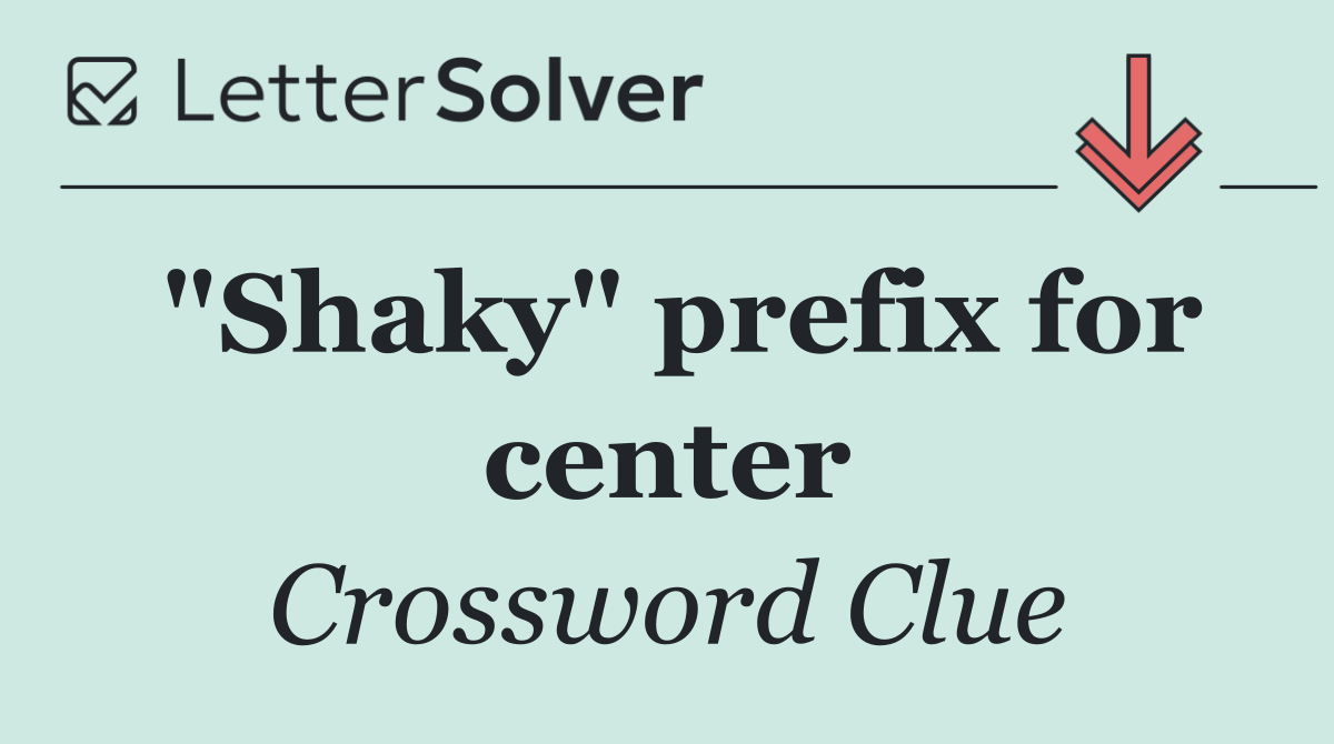 "Shaky" prefix for center