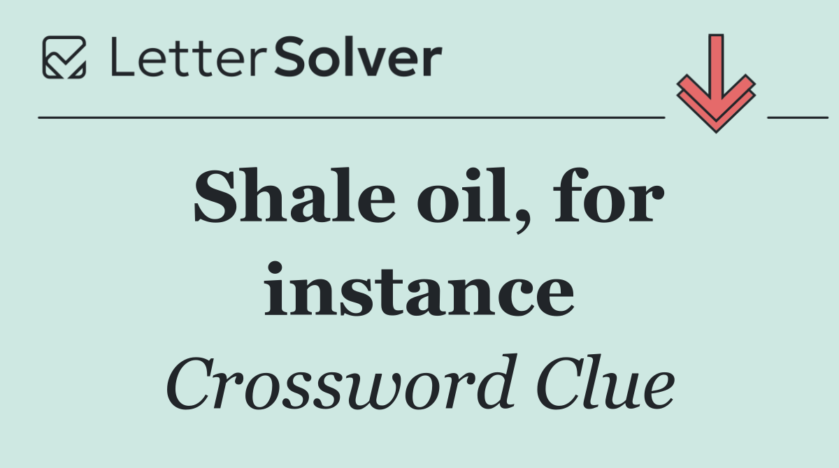 Shale oil, for instance