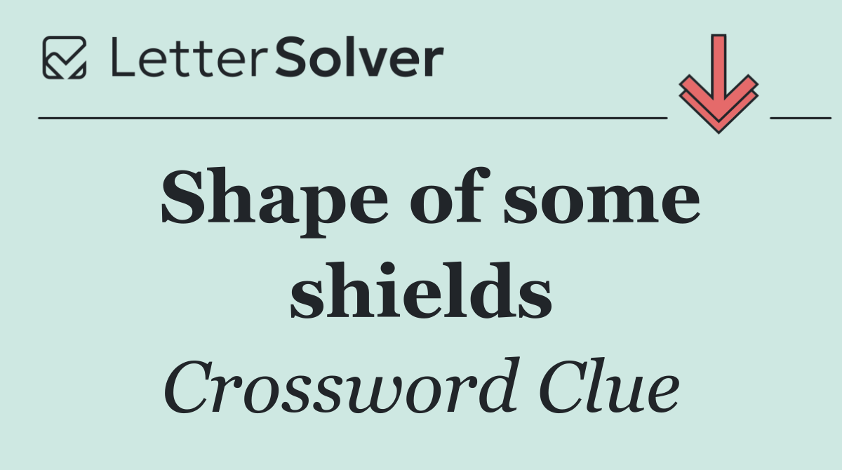 Shape of some shields