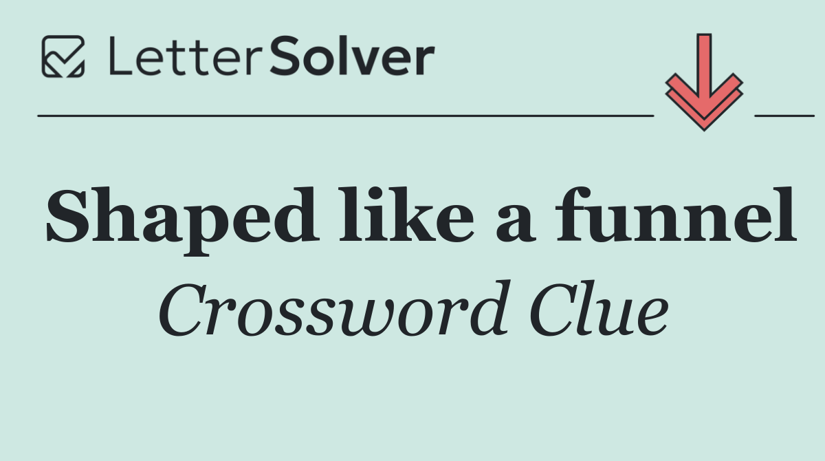 Shaped like a funnel