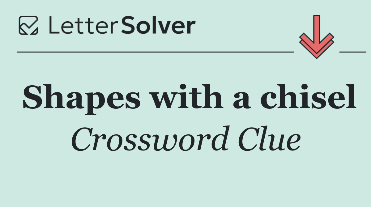 Shapes with a chisel