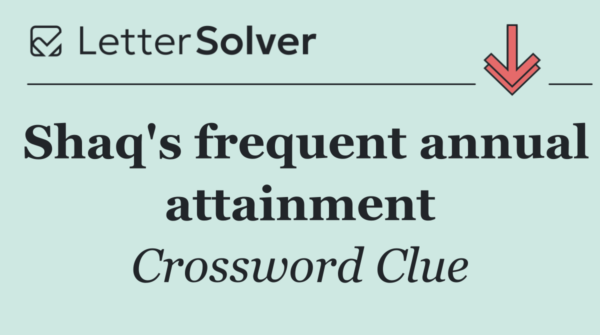 Shaq's frequent annual attainment