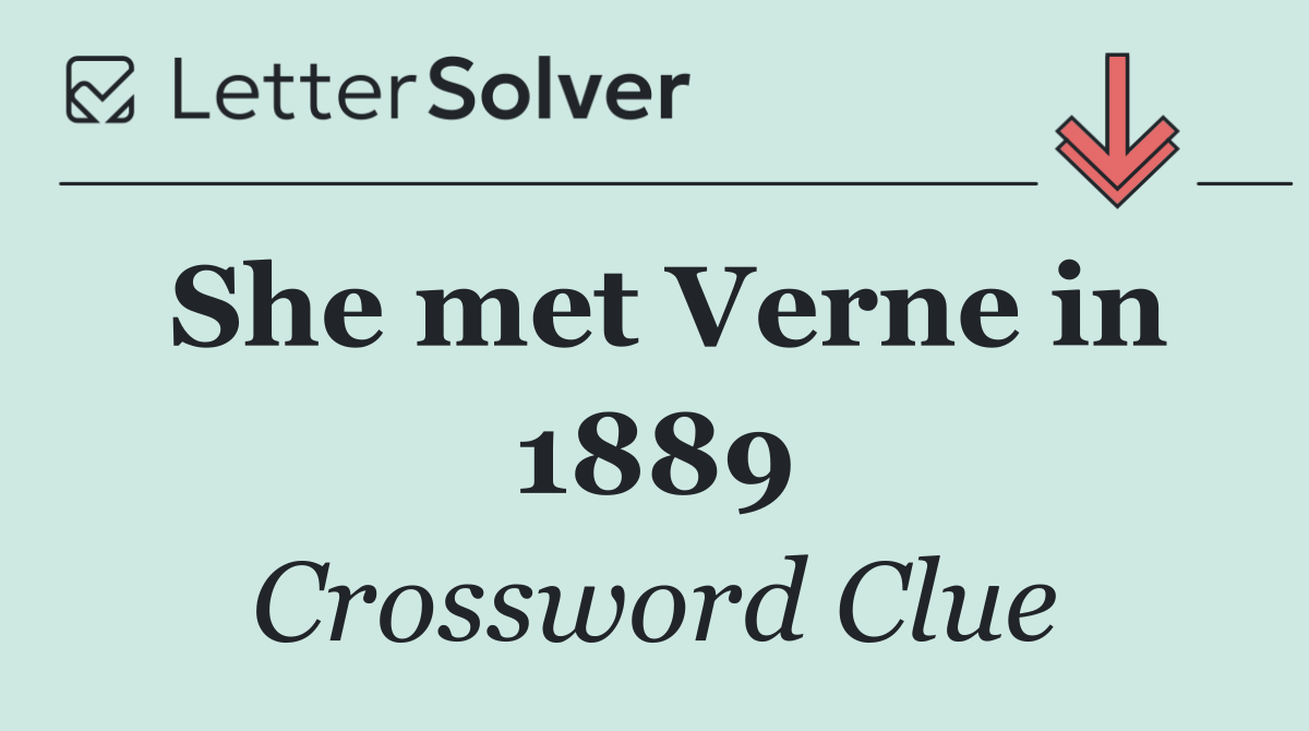 She met Verne in 1889