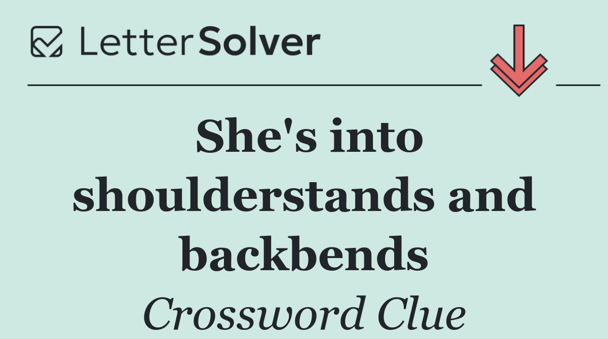 She's into shoulderstands and backbends